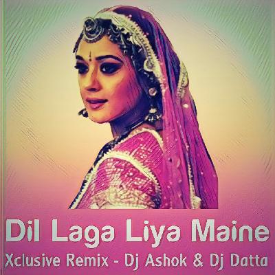 Dil Laga Liya Maine ( Xclusive Remix ) Dj Ashok & Dj Datta
